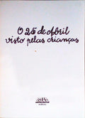 ABRIL (O 25 DE) VISTO PELAS CRIANÇAS.