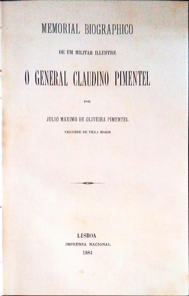 MEMORIAL BIOGRAPHICO DE UM MILITAR ILUSTRE, O GENERAL CLAUDINO PIMENTEL.