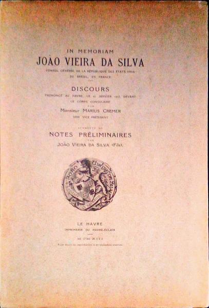 IN MEMORIAM JOÃƒO VIEIRA DA SILVA, CONSUL GÃ‰NÃ‰RAL DE LA RÃ‰PUBLIQUE DES Ã‰TATS UNIS DU BRÃ‰SIL, EN FRANCE.