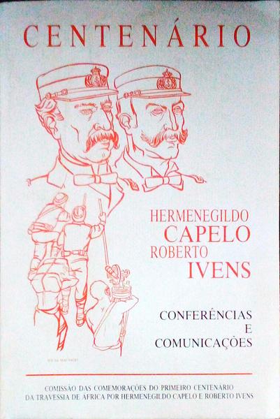 COMEMORAÃ‡ÃƒO DO PRIMEIRO CENTENÃRIO DA TRAVESSIA DE ÃFRICA POR HERMENEGILDO CAPELO E ROBERTO IVENS.
