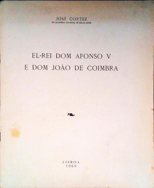EL-REI DOM AFONSO V E DOM JOÃƒO DE COIMBRA.