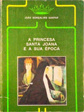 A PRINCESA SANTA JOANA E A SUA Ã‰POCA (1452-1490).