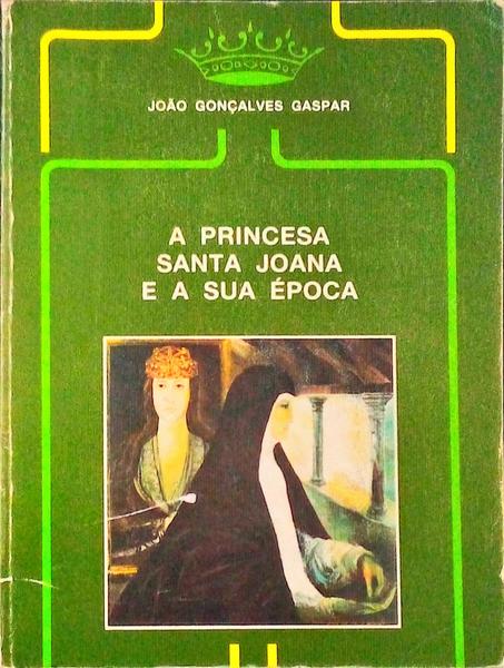 A PRINCESA SANTA JOANA E A SUA Ã‰POCA (1452-1490).