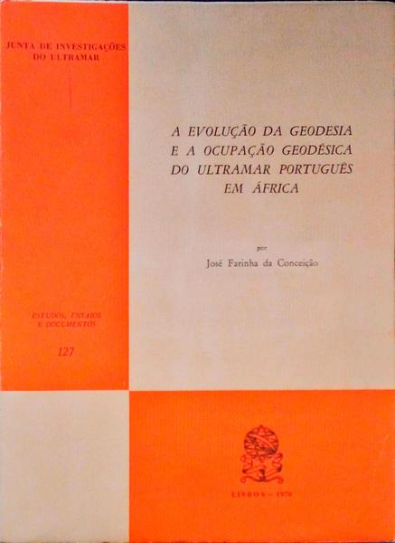 A EVOLUÃ‡ÃƒO DA GEODESIA E A OCUPAÃ‡ÃƒO GEODÃ‰SICA DO ULTRAMAR PORTUGUÃŠS EM ÃFRICA.