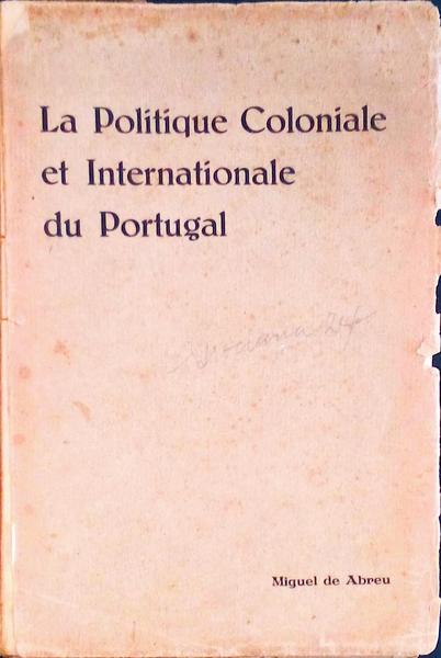 LA POLITIQUE COLONIALE ET INTERNATIONALE DU PORTUGAL.