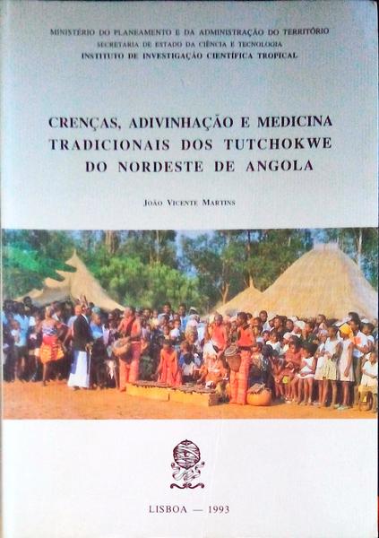 CRENÃ‡AS, ADIVINHAÃ‡ÃƒO E MEDICINA TRADICIONAIS DOS TUTCHOKWE DO NORDESTE DE ANGOLA.