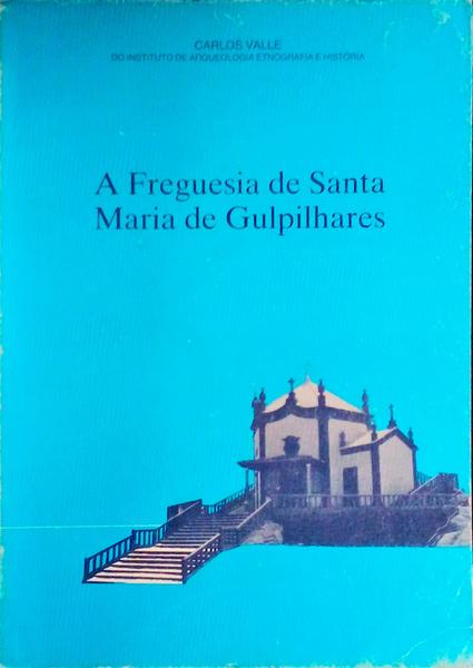 A FREGUESIA DE SANTA MARIA DE GULPILHARES.