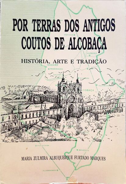 POR TERRAS DOS ANTIGOS COUTOS DE ALCOBAÃ‡A, HISTÃ“RIA, ARTE E TRADIÃ‡ÃƒO.