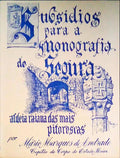 SUBSÃDIOS PARA A MONOGRAFIA DE SEGURA, ALDEIA RAIANA DAS MAIS PITORESCAS.
