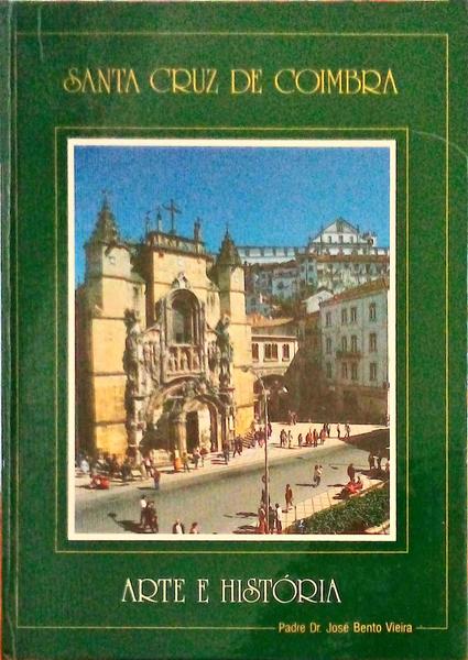 SANTA CRUZ DE COIMBRA, ARTE E HISTÃ“RIA.