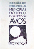 REGIÃƒO DE PALMELA, MEMÃ“RIAS DO TEMPO DOS NOSSOS AVÃ“S.