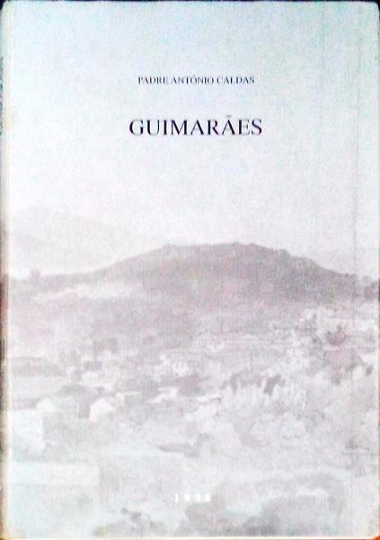 GUIMARÃƒES, APONTAMENTOS PARA A SUA HISTÃ“RIA.