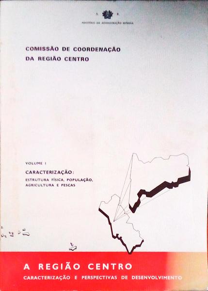 REGIÃƒO (A) CENTRO, CARACTERIZAÃ‡ÃƒO E PERSPECTIVAS DE DESENVOLVIMENTO, VOLUME I.