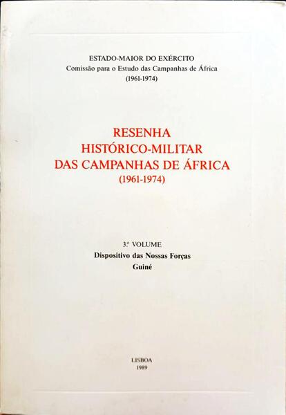 RESENHA HISTÃ“RICO-MILITAR DAS CAMPANHAS DE ÃFRICA. DISPOSITIVO DAS NOSSAS FORÃ‡AS - GUINÃ‰. [3.Âº VOLUME]