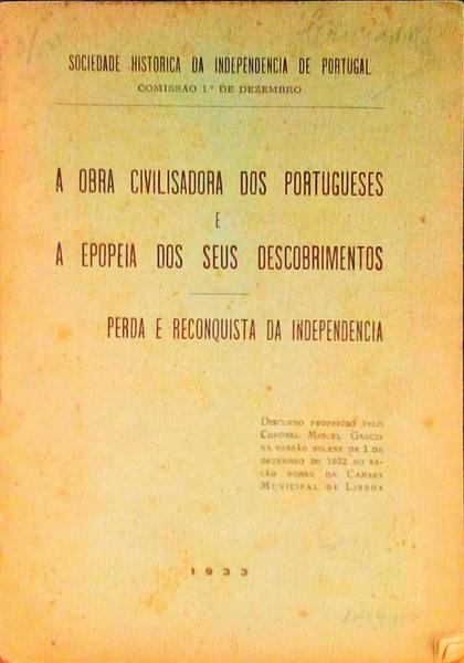 A OBRA CIVILISADORA DOS PORTUGUESES E A EPOPEIA DOS SEUS DESCOBRIMENTOS, PERDA E RECONQUISTA DA INDEPENDÃŠNCIA.