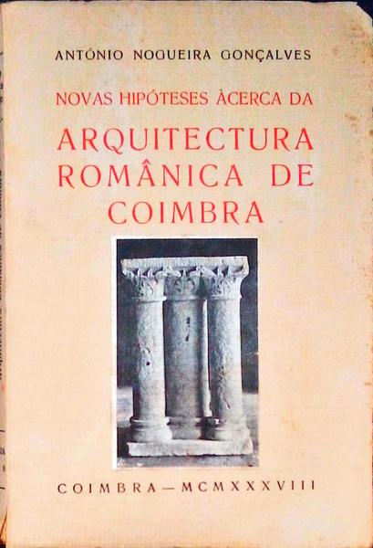 NOVAS HIPÃ“TESES Ã€CERCA DA ARQUITECTURA ROMÃ‚NICA DE COIMBRA. [BROCHADO]