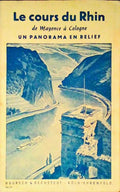 COURS (LE) DU RHIN DE MAYENCE Ã€ COLOGNE, UN PANORAMA EN RELIEF.