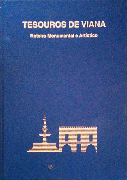 TESOURO DE VIANA: ROTEIRO MONUMENTAL E ARTÃSTICO/TREASURES OF VIANA MONUMENTAL AND ARTISTIC ITINERARY.