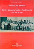 DE ASILO DOS RAPAZES A CENTRO DE APOIO SOCIAL E ACOLHIMENTO - 125 ANOS DE VIDA.