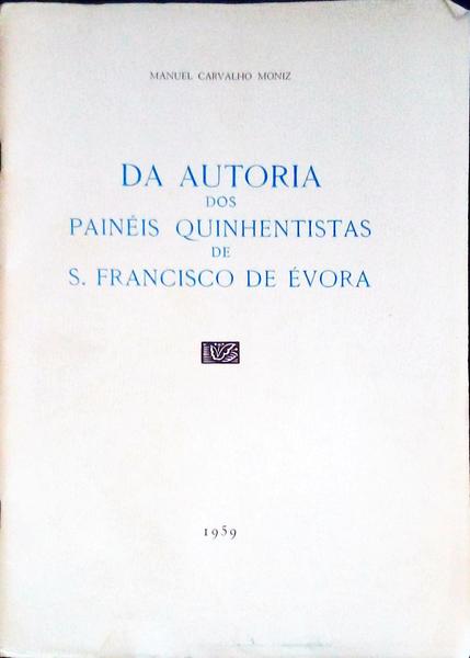DA AUTORIA DOS PAINÃ‰S QUINHENTISTAS DE S. FRANCISCO DE Ã‰VORA.