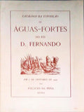 CATÃLOGO DA EXPOSIÃ‡ÃƒO DE ÃGUAS FORTES DO REI D. FERNANDO.