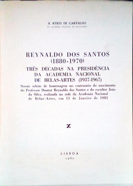 REYNALDO DOS SANTOS (1880-1970). TRÃŠS DÃ‰CADAS NA PRESIDÃŠNCIA DA ACADEMIA NACIONAL DE BELAS-ARTES (1937-1967)