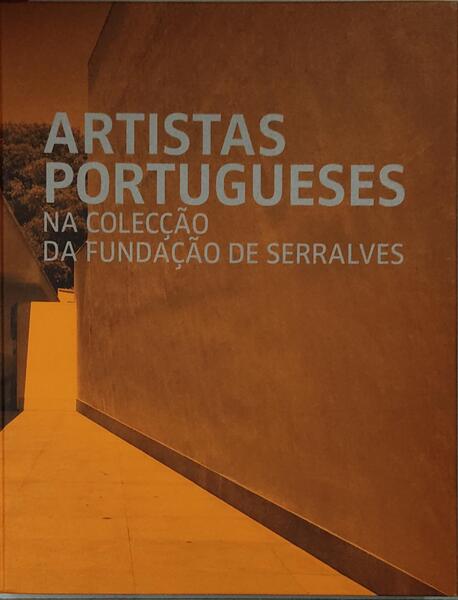 ARTISTAS PORTUGUESES NA COLECÃ‡ÃƒO DA FUNDAÃ‡ÃƒO SERRALVES.