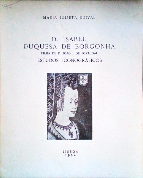 D. ISABEL, DUQUESA DE BORGONHA FILHA DE D. JOÃƒO I DE PORTUGAL. ESTUDOS ICONOGRÃFICOS.