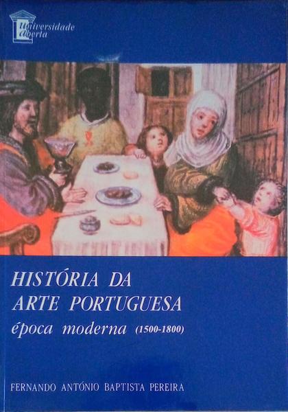 HISTÃ“RIA DA ARTE PORTUGUESA: Ã‰POCA MODERNA (1500-1800). [2.Âª IMPRESSÃƒO]