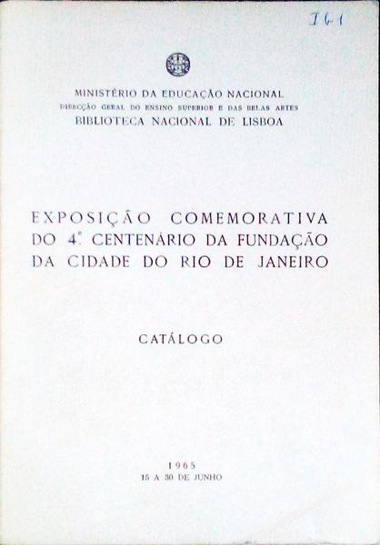 EXPOSIÃ‡ÃƒO COMEMORATIVA DO 4.Âº CENTENÃRIO DA FUNDAÃ‡ÃƒO DA CIDADE DO RIO DE JANEIRO, CATÃLOGO.