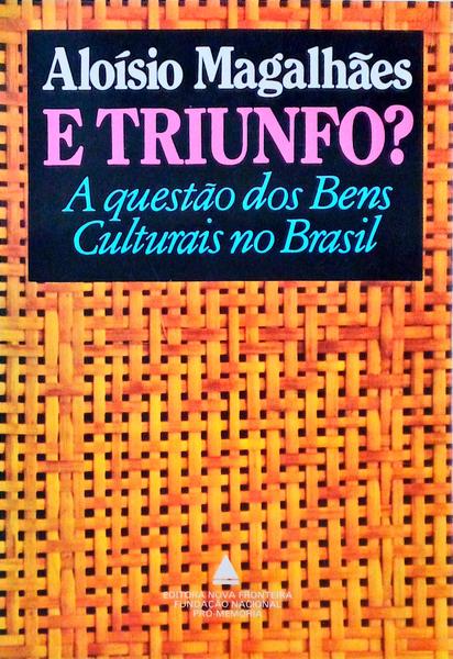 E TRIUNFO? A QUESTÃƒO DOS BENS CULTURAIS NO BRASIL.