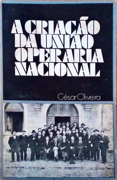 A CRIAÃ‡ÃƒO DA UNIÃƒO OPERÃRIA NACIONAL.