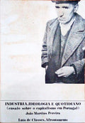 INDUSTRIA, IDEOLOGIA E QUOTIDIANO (ENSAIO SOBRE O CAPITALISMO EM PORTUGAL).