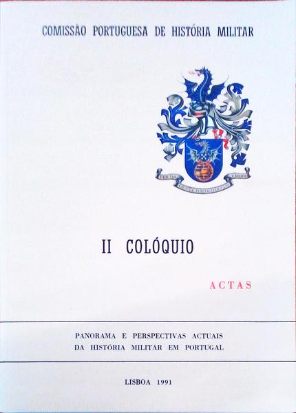 PANORAMA E PERSPECTIVAS ACTUAIS DA HISTÃ“RIA MILITAR EM PORTUGAL. II COLÃ“QUIO, ACTAS.