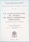 LA ADMINISTRACIÃ“N DE JUSTICIA EN ÃFRICA CONTINENTAL PORTUGUESA.