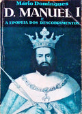 D. MANUEL I E A EPOPEIA DOS DESCOBRIMENTOS. [2.Âª EDIÃ‡ÃƒO]
