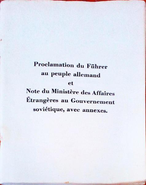 PROCLAMATION DU FÃœHRER AU PEUPLE ALLEMAND ET NOTE DU MINISTÃˆRE DES AFFAIRES Ã‰TRANGÃˆRES AU GOUVERNEMENT SOVIÃ‰TIQUE, AVEC ANNEXES.