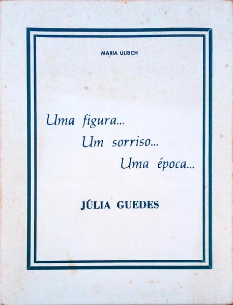 UM FIGURA... UM SORRISO... UMA Ã‰POCA... JÃšLIA GUEDES.