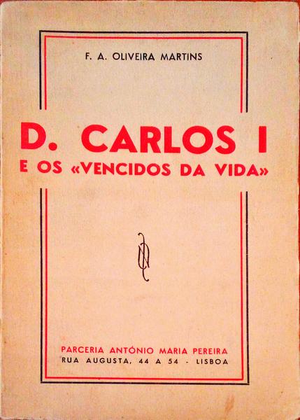 D. CARLOS I E OS VENCIDOS DA VIDA. [2.Âª EDIÃ‡ÃƒO]