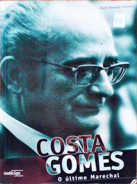 COSTA GOMES, O ÃšLTIMO MARECHAL. [3.Âª EDIÃ‡ÃƒO]