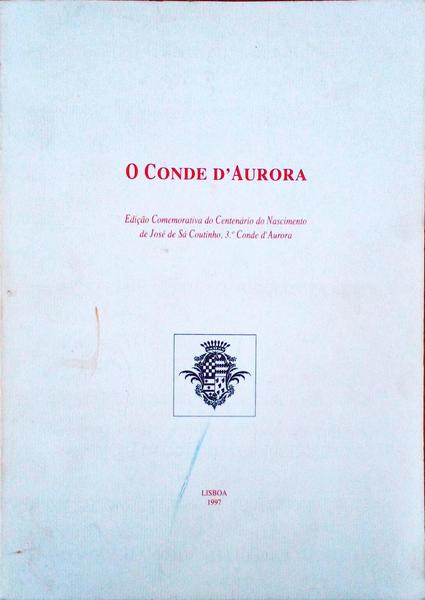 CONDE (O) D'AURORA. EDIÃ‡ÃƒO COMEMORATIVA DO CENTENÃRIO DO NASCIMENTO DE JOSÃ‰ DE SÃ COUTINHO, 3.Âº CONDE D'AURORA.