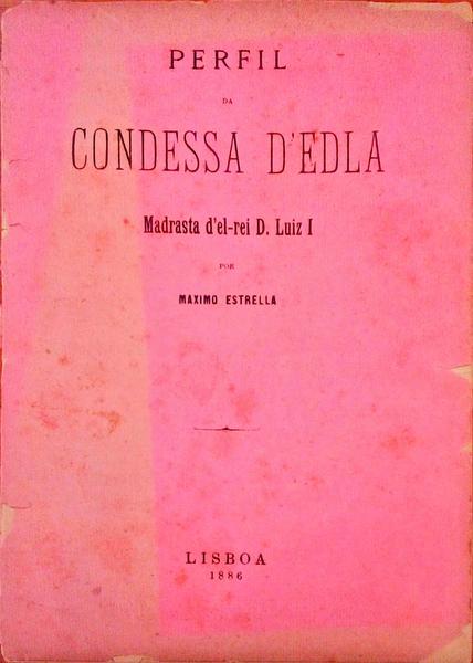 PERFIL DA CONDESSA D'EDLA. Madrasta d'el-rei D. Luiz I.
