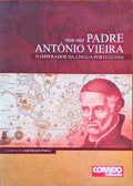 PADRE ANTÃ“NIO VIEIRA IMPERADOR DA LÃNGUA PORTUGUESA, 1608-1697.