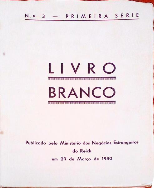 LIVRO BRANCO. Documentos Polacos para a HistÃ³ria dos Antecedentes da Guerra.