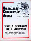 ORGANIZAÃ‡ÃƒO COMUNISTA DE ANGOLA. Teses e ResoluÃ§Ãµes da 1Âª ConferÃªncia.