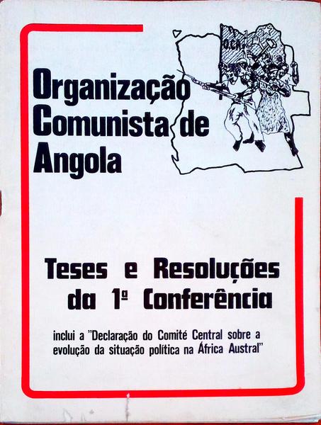 ORGANIZAÃ‡ÃƒO COMUNISTA DE ANGOLA. Teses e ResoluÃ§Ãµes da 1Âª ConferÃªncia.