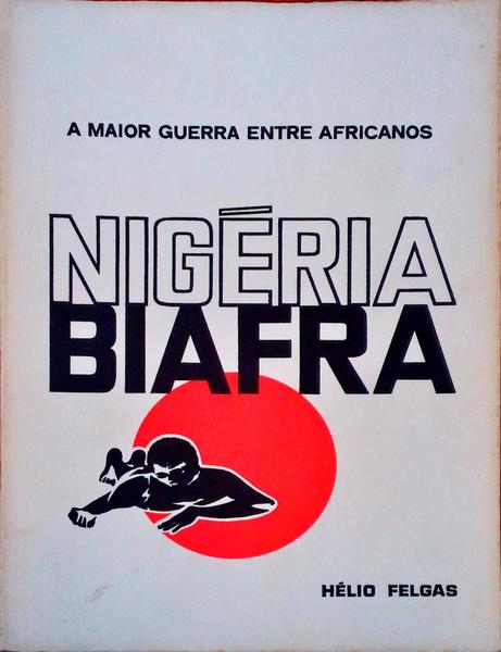 NIGÃ‰RIA - BIAFRA. A Maior Guerra Entre Africanos.