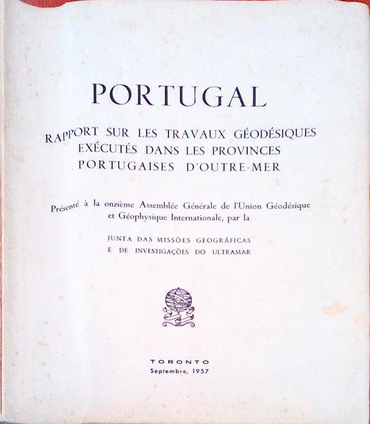 PORTUGAL RAPPORT SUR LES TRAVAUX GÃ‰ODÃ‰SIQUES EXÃ‰CUTÃ‰S DANS LES PROVINCES PORTUGAISES D'OUTRE-MER.