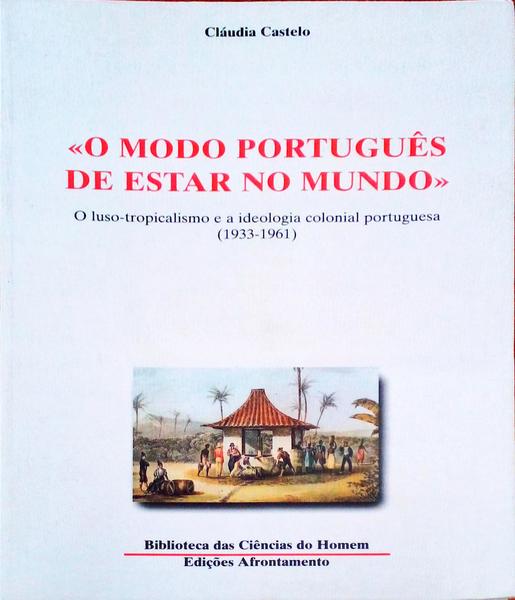 O MODO PORTUGUÃŠS DE ESTAR NO MUNDO. O Luso-Tropicalismo e a Ideologia Colonial Portuguesa (1933-1961)