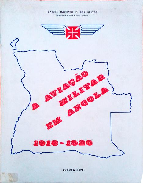 A AVIAÃ‡ÃƒO MILITAR EM ANGOLA 1918-1926.
